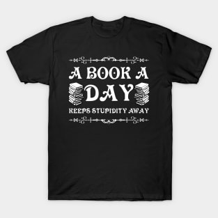 A book a day keeps stupidity away T-Shirt